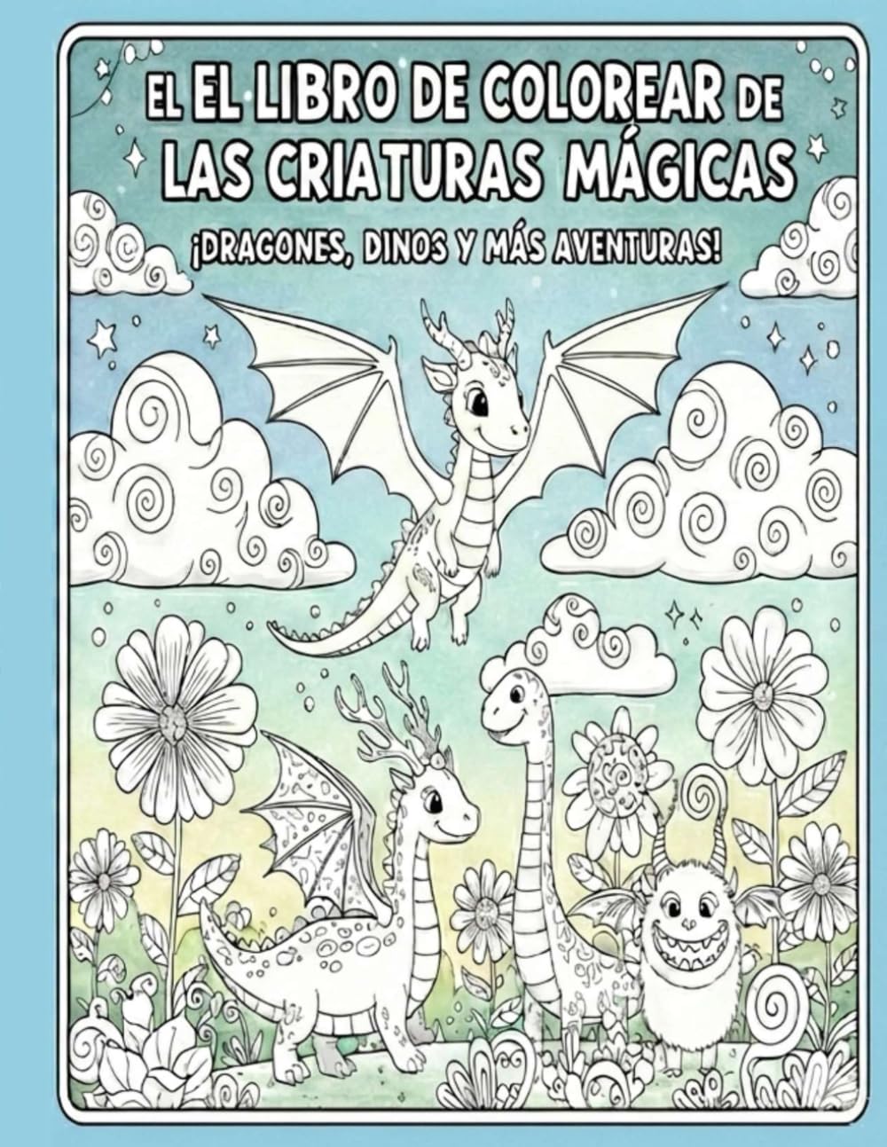 "LIBRO DE COLOREAR LAS CRIATURAS MÁGICAS": DRAGONES, DINOS Y MÁS AVENTURAS