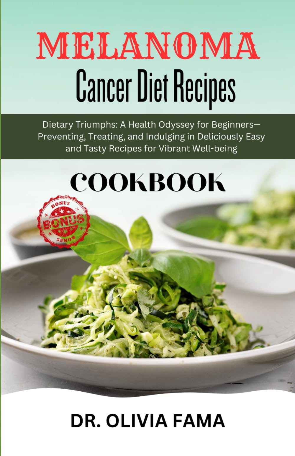 Melanoma Cancer Diet Recipes Cookbook: Dietary Triumphs: A Health Odyssey for Beginners—Preventing, Treating, and Indulging in Deliciously Easy and Tasty Recipes for Vibrant Well-being