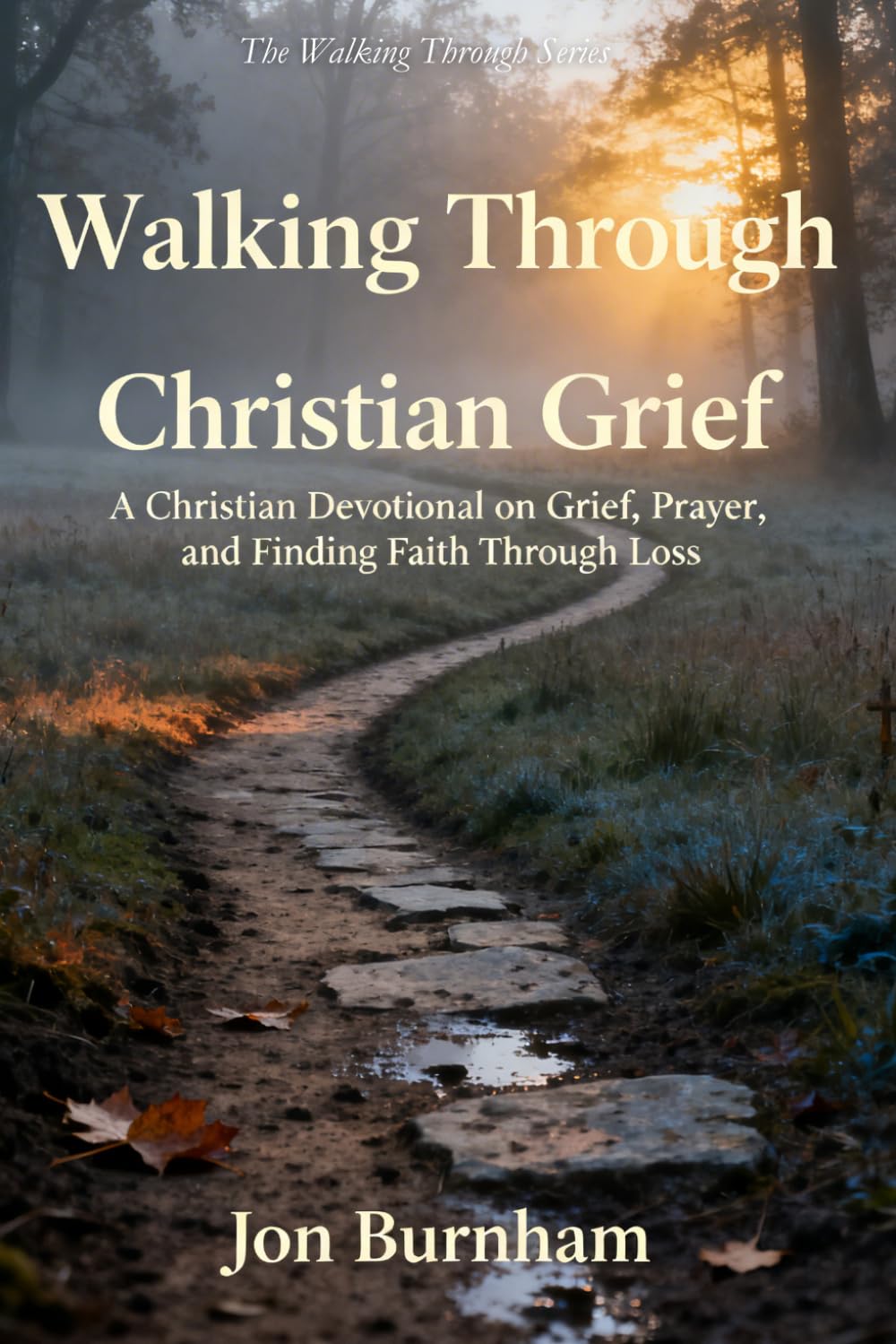 Walking Through Christian Grief: A Christian Devotional on Grief, Prayer, and Finding Faith Through Loss