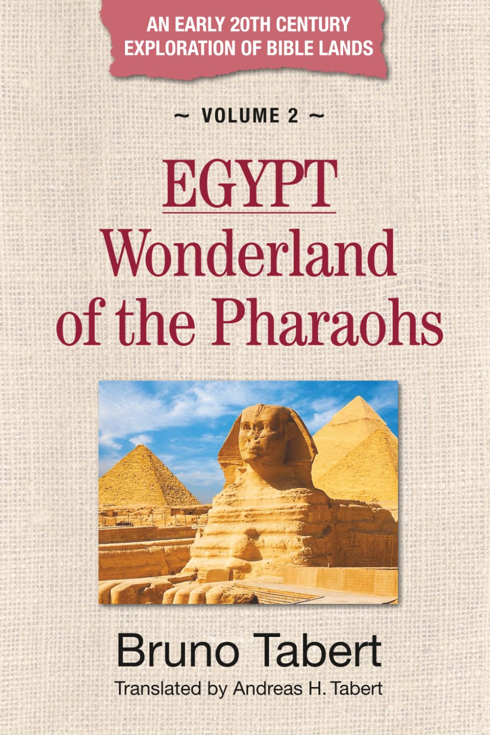 EGYPT: Wonderland of the Pharaohs (An Early 20th Century Exploration of Bible Lands)