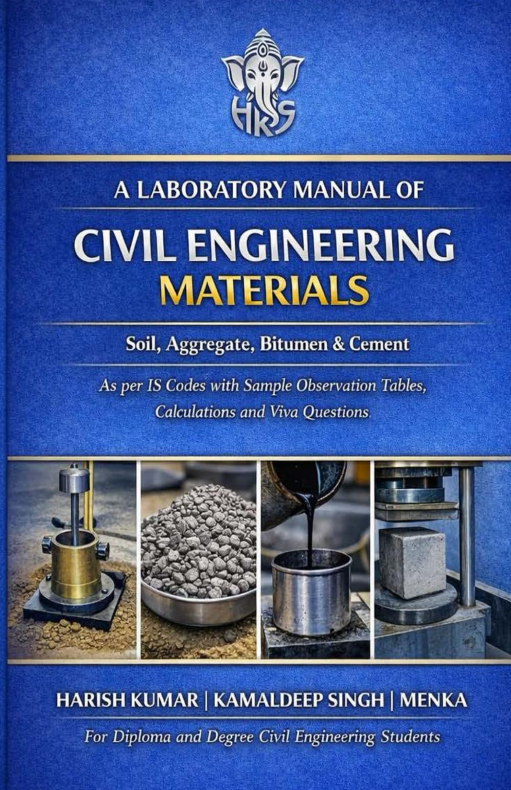 LABORATORY MANUAL OF CIVIL ENGINEERING MATERIALS: Soil, Aggregate, Bitumen & Cement As per IS Codes with Sample Observation Tables, Calculations and Viva Questions