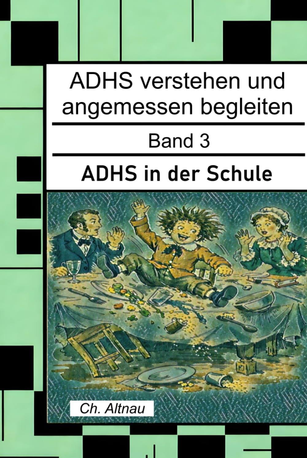 ADHS verstehen und angemessen begleiten: ADHS in der Schule für Lehrkräfte, Eltern und Erzieher (ADHS verstehen und angemessen begleiten - eine Reihe ... Wohngruppen, Eltern und Studie)