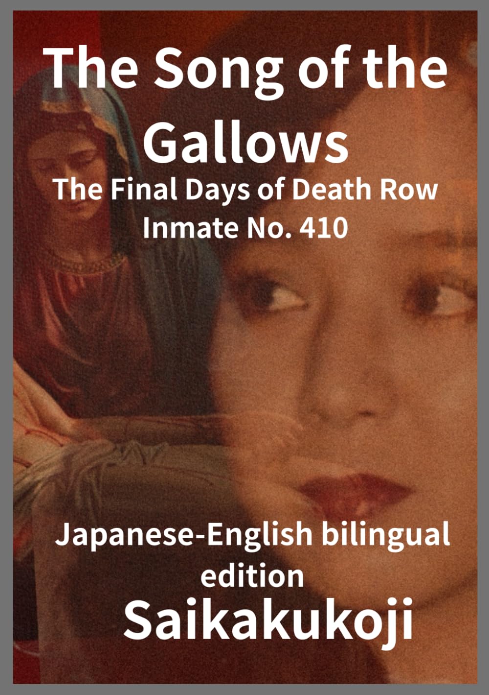The Song of the Gallows — The Final Days of Death Row Inmate No. 410: Japanese-English bilingual edition.