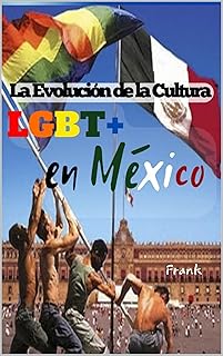 La Evolución de la Cultura LGBT+ en México (Spanish Edition)