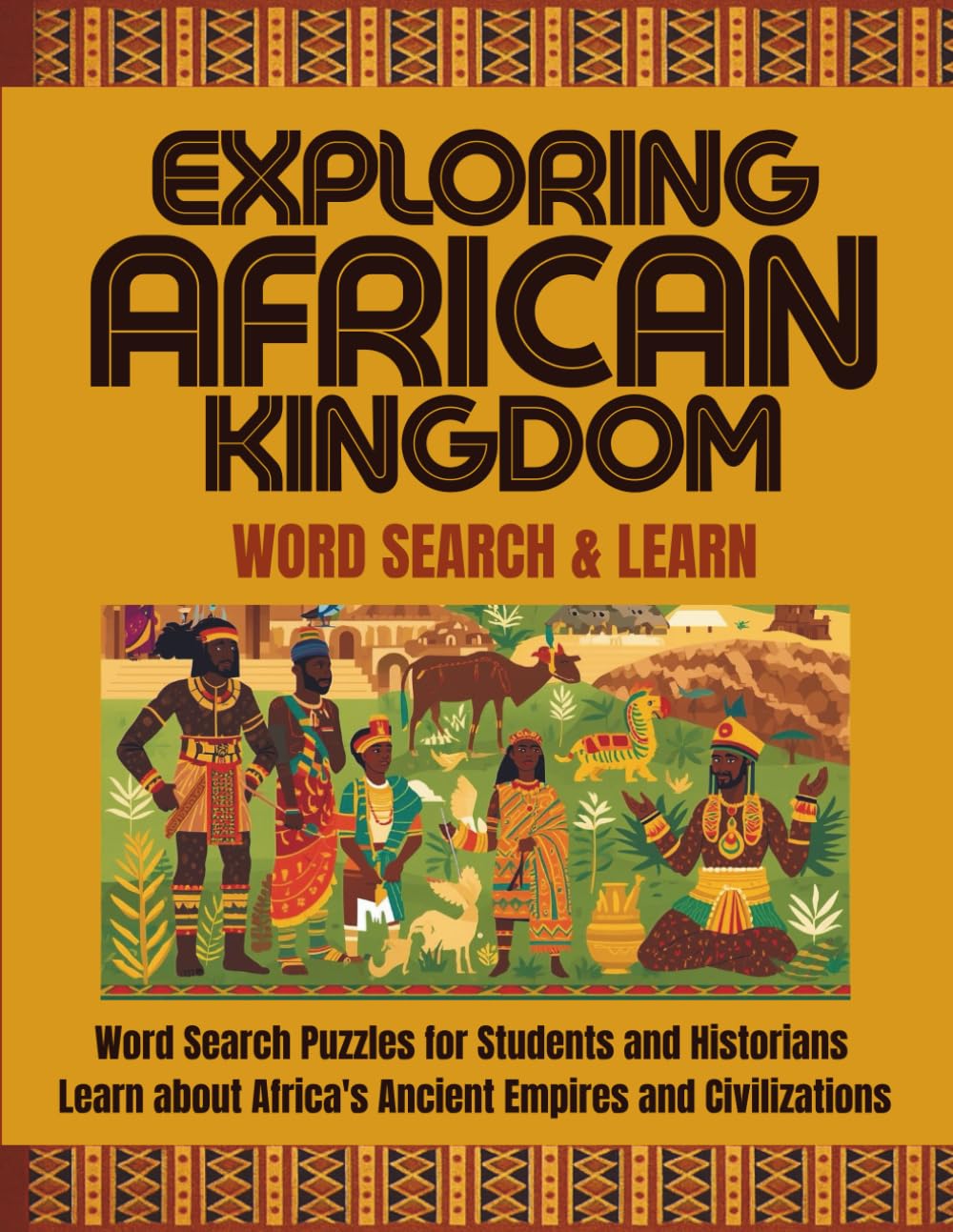 EXPLORING AFRICAN KINGDOMS: WORD SEARCH & LEARN: Word Search Puzzles for Students and Historians: Africa's Ancient Kingdoms, Empires, History & ... History & Culture Word Search Series)