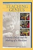 Teaching Genius: Dorothy DeLay and the Making of a Musician (Amadeus)