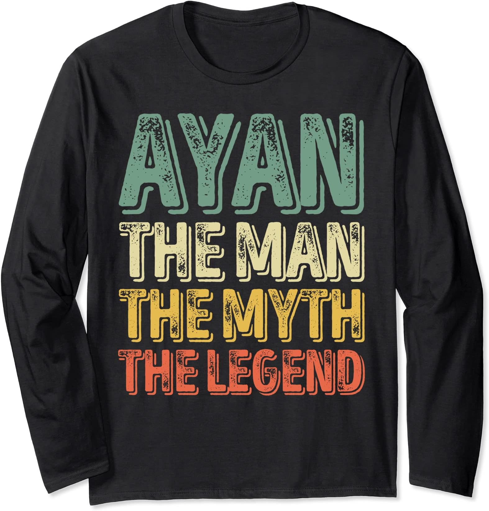 Ayan The Man The Myth The Legend Shirt First Name Ayan Long Sleeve T-Shirt