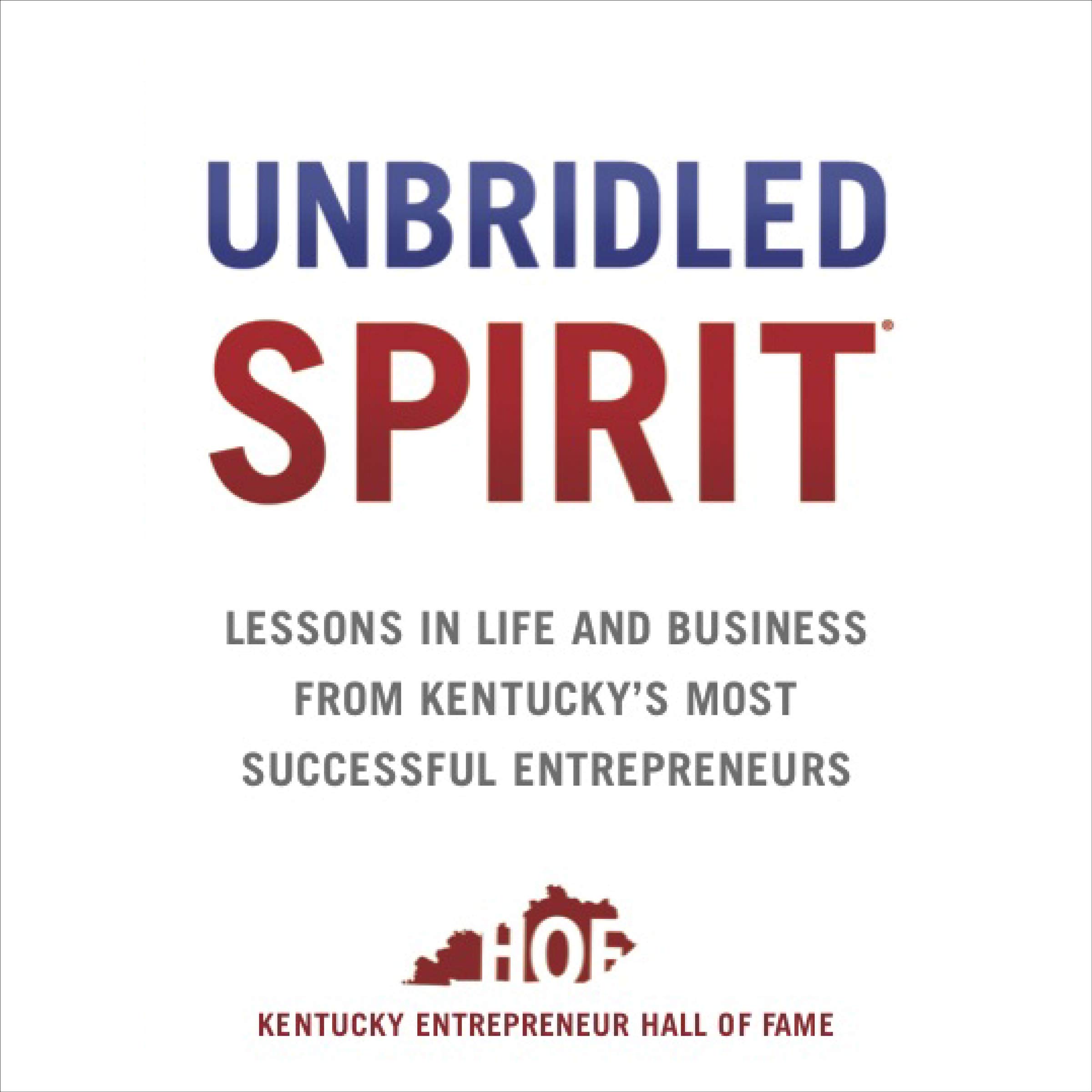 Cover art for Unbridled Spirit: Lessons in Life and Business from Kentucky's Most Successful Entrepreneurs
