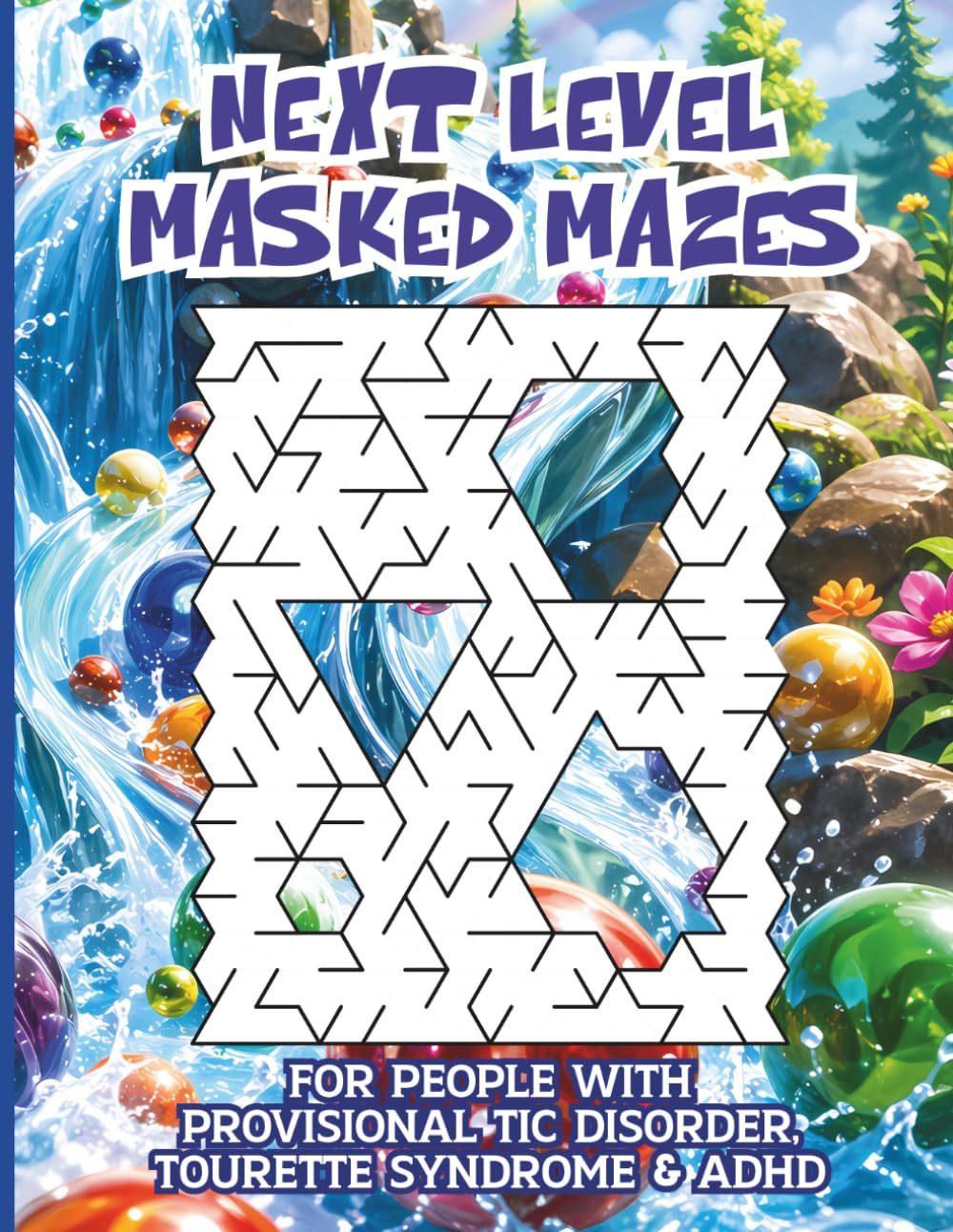 Next Level Masked Mazes for People with Provisional Tic Disorder, Tourette Syndrome & ADHD: 50 Expert-Level Puzzles for Fast-Moving Minds That Need a Serious Challenge