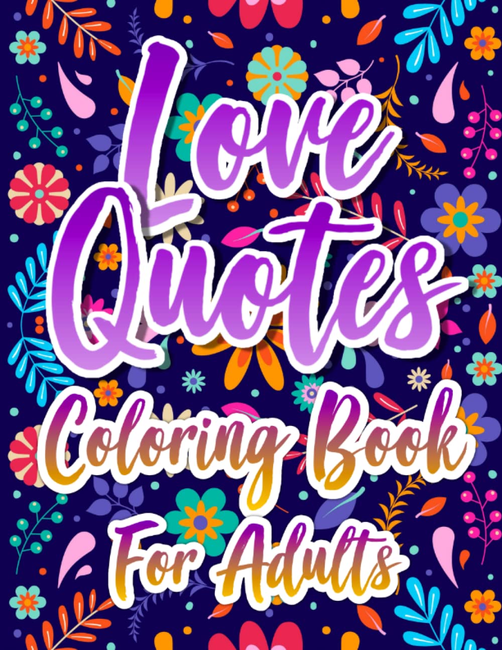 Love Quotes coloring book for adults: An inspirational and motivational love quotes coloring book for adults; Valentine's Day Coloring book for adults