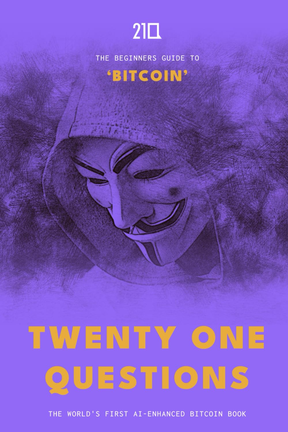 21 Questions: A Beginners Guide to Bitcoin : Satoshi, Spirit of, Svetski,  Aleksandar, Mills, Brad, Zucco, Giacomo, Swann, Guy, Brunell, Natalie,  Strolight, Tomer, Shilling, Mel, Sellers, Jason, Swann, Guy: Amazon.com.au:  Books