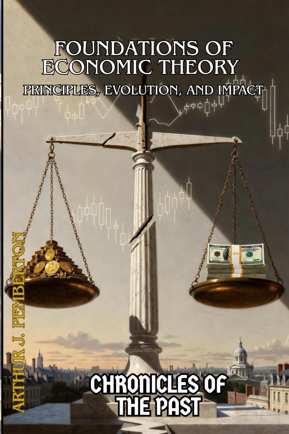 Foundations of Economic Theory: Principles, Evolution, and Impact (Chronicles of the Past)
