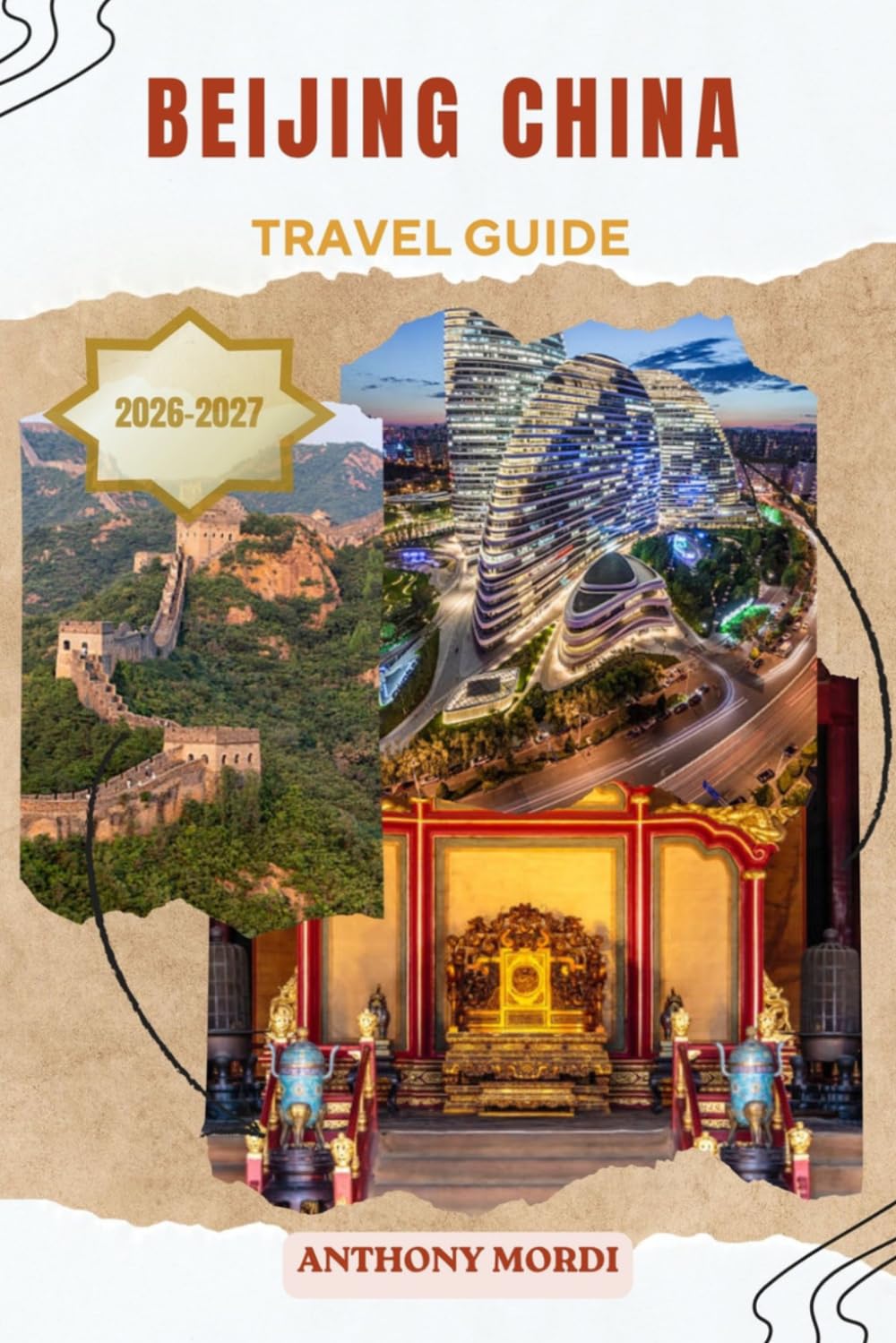 Beijing China Travel Guide 2026–2027: Discover Imperial Wonders, Hidden Hutongs, Ancient Temples, Modern Skylines, Authentic Cuisine, and the Timeless Magic of China’s Captivating Capital