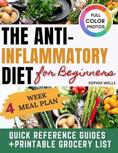 THE ANTI- INFLAMMATORY DIET FOR BEGINNERS: A Super-Easy Guide with 100+ Wholesome Recipes with Natural Ingredients and Special Diet Options. Includes an efficient 4-Week Meal Plan