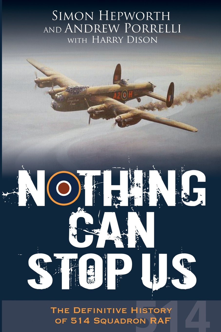 Nothing Can Stop Us: The Definitive History of 514 Squadron RAF: 2 (The History of 514 Squadron RAF)