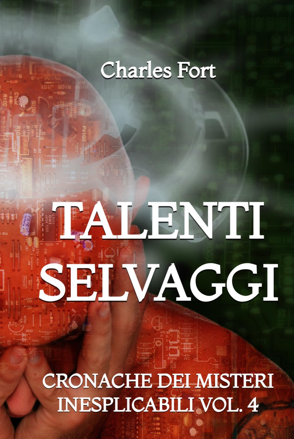 Talenti Selvaggi: Cronache dei Misteri Inesplicabili: Vol. 4
