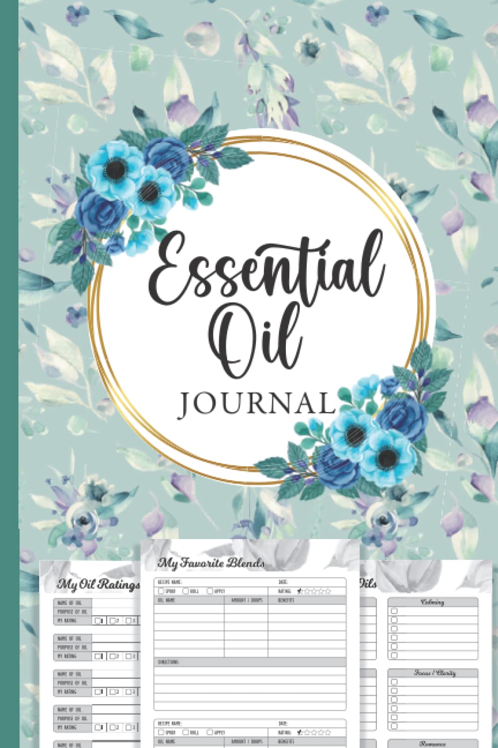 Essential Oil Journal Recipe Notebook: Blank Diffuser Recipe Book Size 6"x9" (112 Pages): Keep Track of Your Favorite Oil Recipes, Aromatherapy Blends ... Gifts for the Essential Oil Lovers