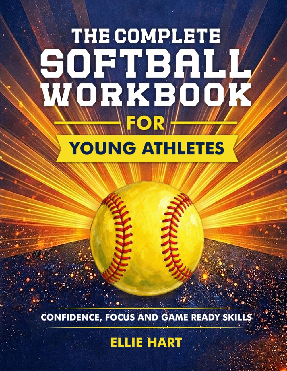 The Complete Softball Workbook for Young Athletes: Confidence, Focus, and Game-Ready Skills