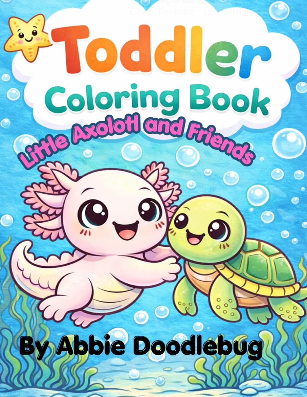 Toddlers Coloring Book: Little Axolotls and Friends (Tiny Tails: Sweet & Adorable Baby Animals Adventures)