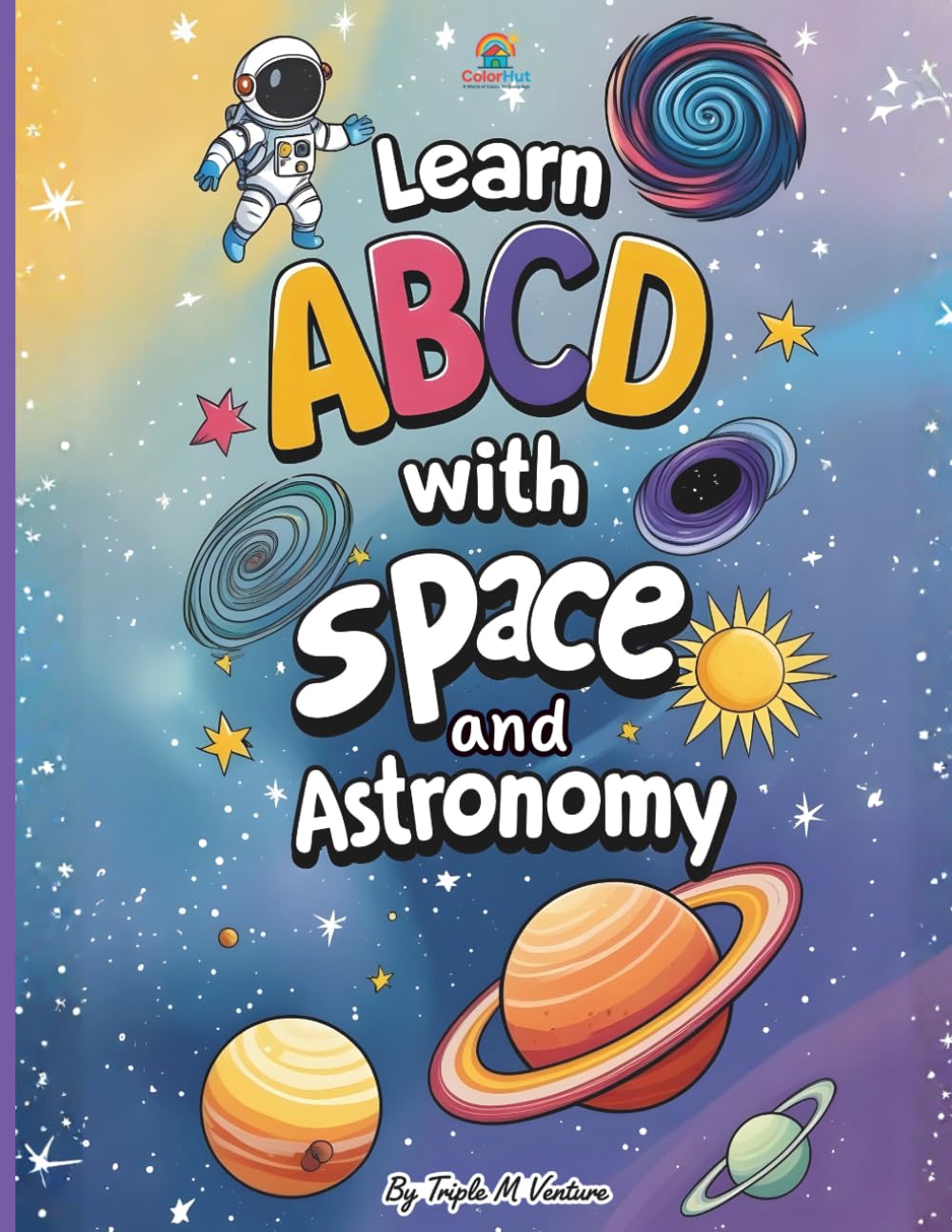 Learn ABCD with Space and Astronomy: A Fun Alphabet Adventure Among Planets, Stars, and Rockets