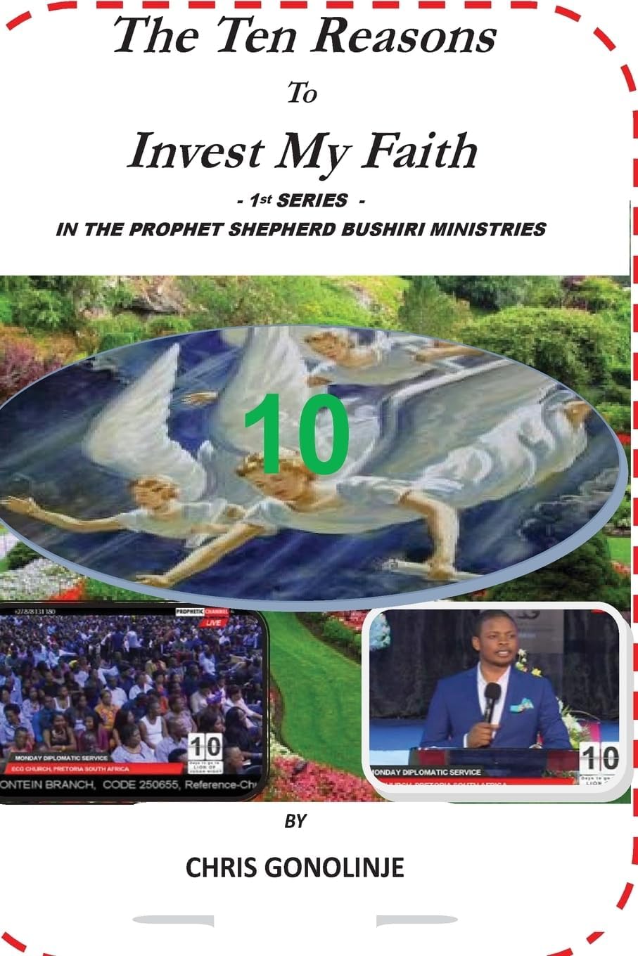 The Ten Reasons To Invest My Faith: in Prophet Shepherd Bushiri Ministries