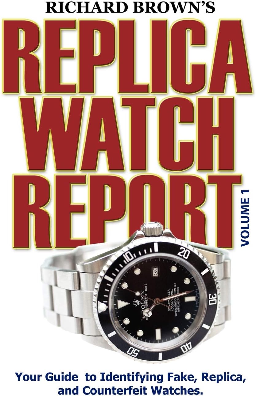 Richard Brown's Replica Watch Report: Volume 1: v. 1