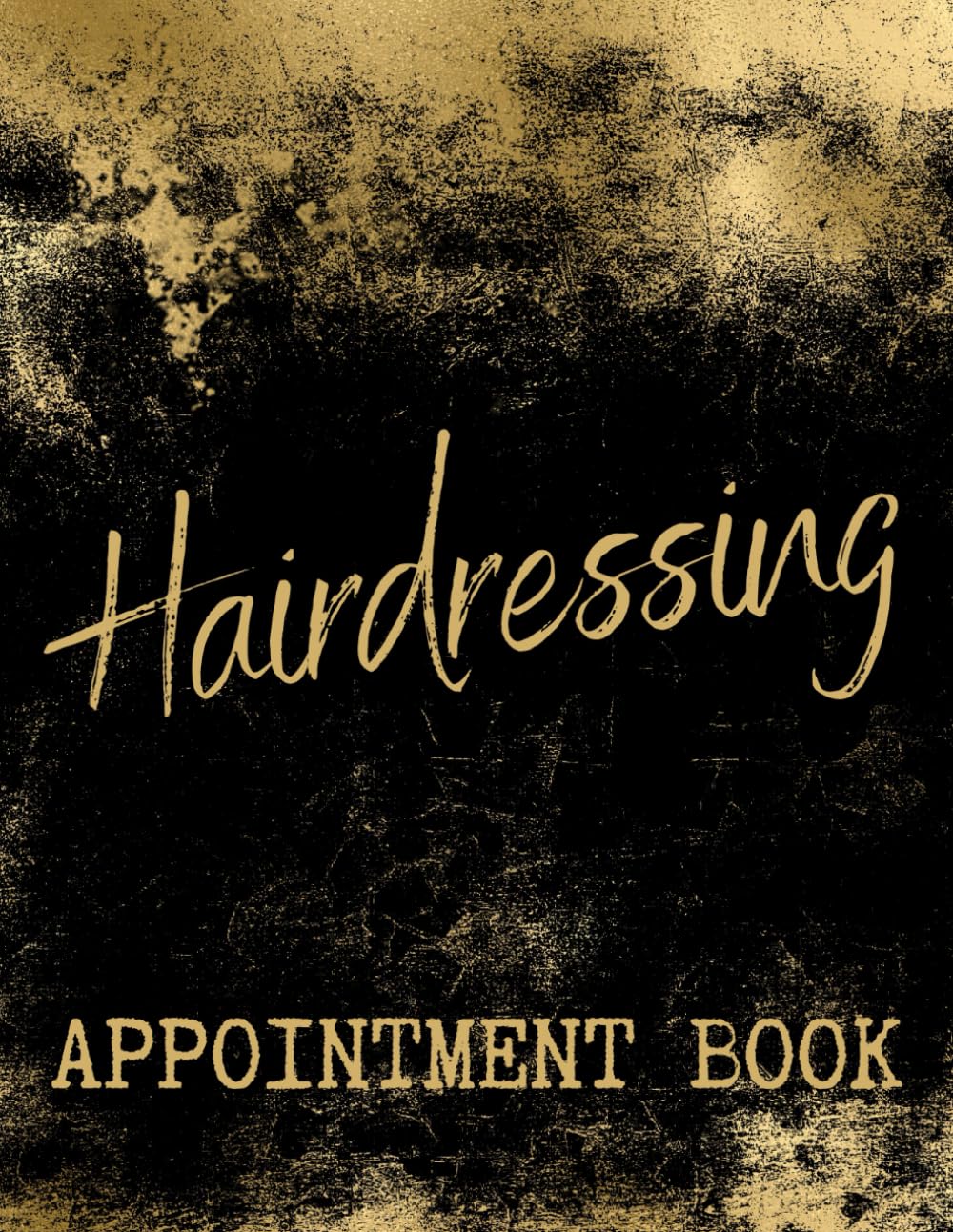 Hairdressing Appointment Book: Daily Undated Client Schedule Planner / Hourly Slots With 15 Minute Increments, 52 Weeks Monday-Sunday For Mobile Hairdressers / Stylists, Gold Distressed Effect