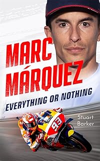 Marc Marquez: Everything or Nothing: The Definitive Biography of Motogp's Superstar
