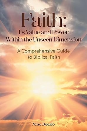 Faith: Its Value and Power Within the Unseen Dimension