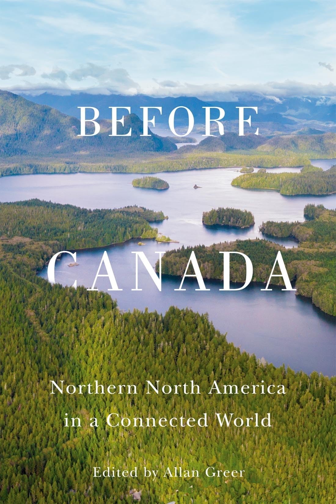 Before Canada: Northern North America in a Connected World (Volume 8) (McGill-Queen's Studies in Early Canada / Avant le Canada)
