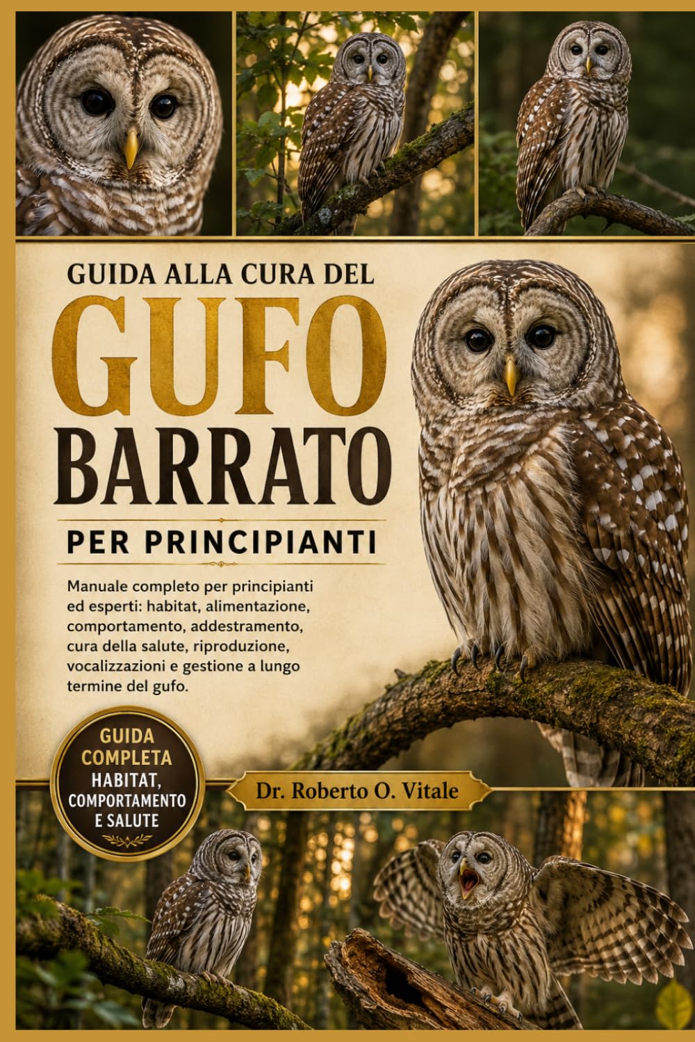 GUIDA ALLA CURA DEL GUFO BARRATO PER PRINCIPIANTI: Manuale completo per principianti ed esperti: habitat, alimentazione, comportamento, addestramento, ... e gestione a lungo termine del gufo.