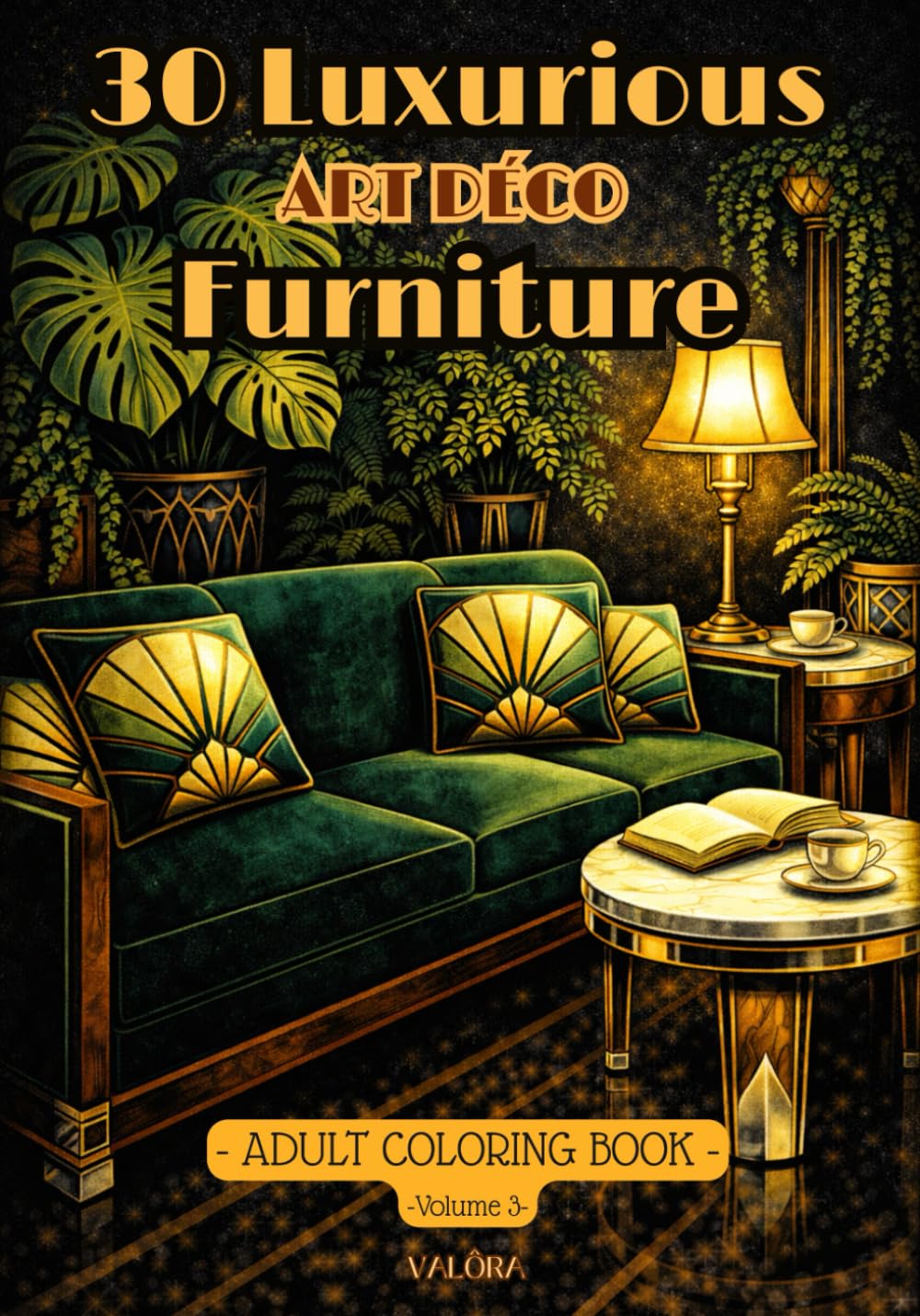 30 Luxurious Art Deco FURNITURE to Color -: ADULT Coloring Book - Luxurious Roaring Twenties Design – Geometric Elegance, Relaxation & Vintage Inspiration – Gatsy era - (COLORIAGES ADULTES)