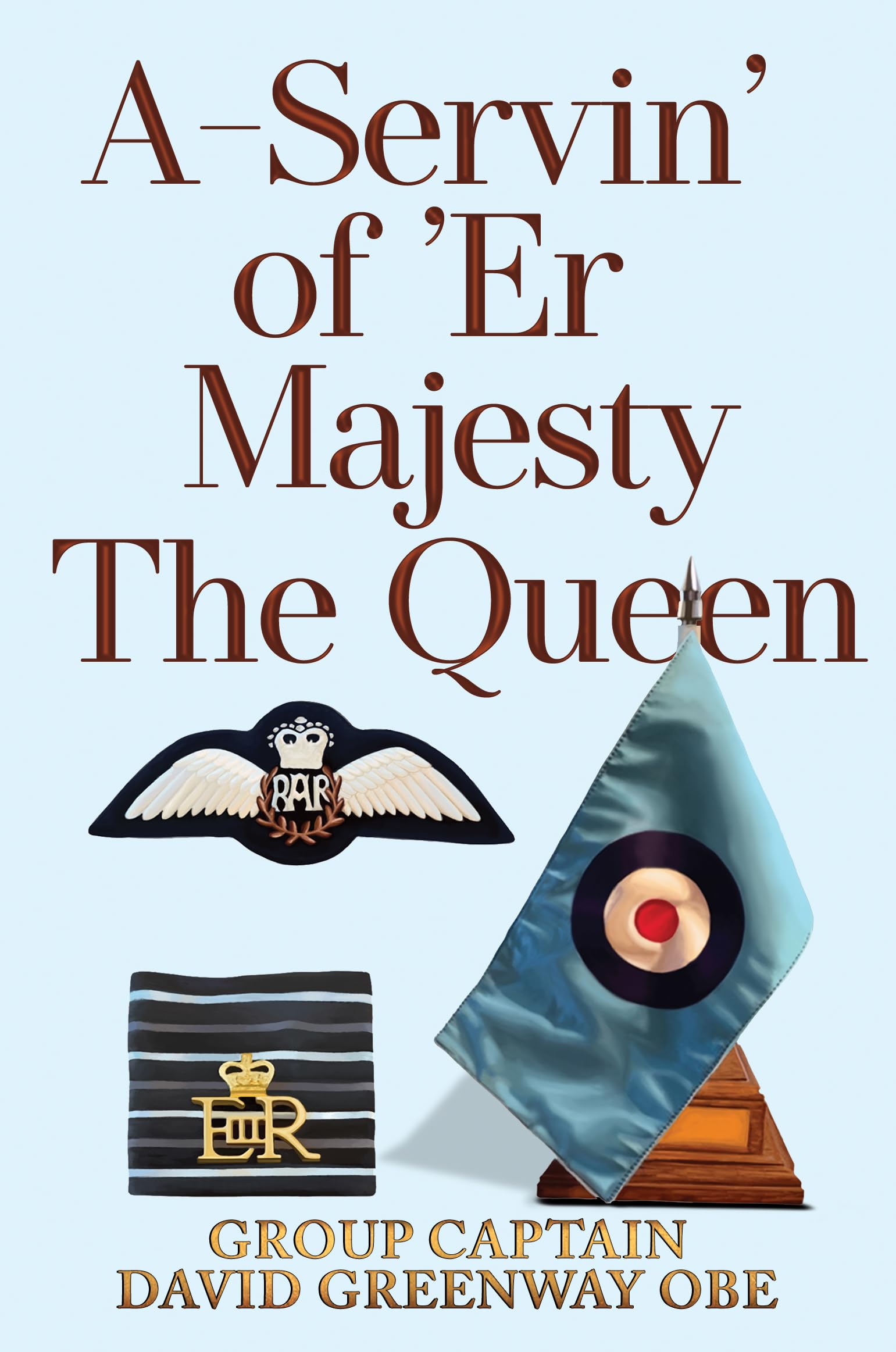 A-Servin' of 'Er Majesty the Queen by Group Captain David Greenway OBE