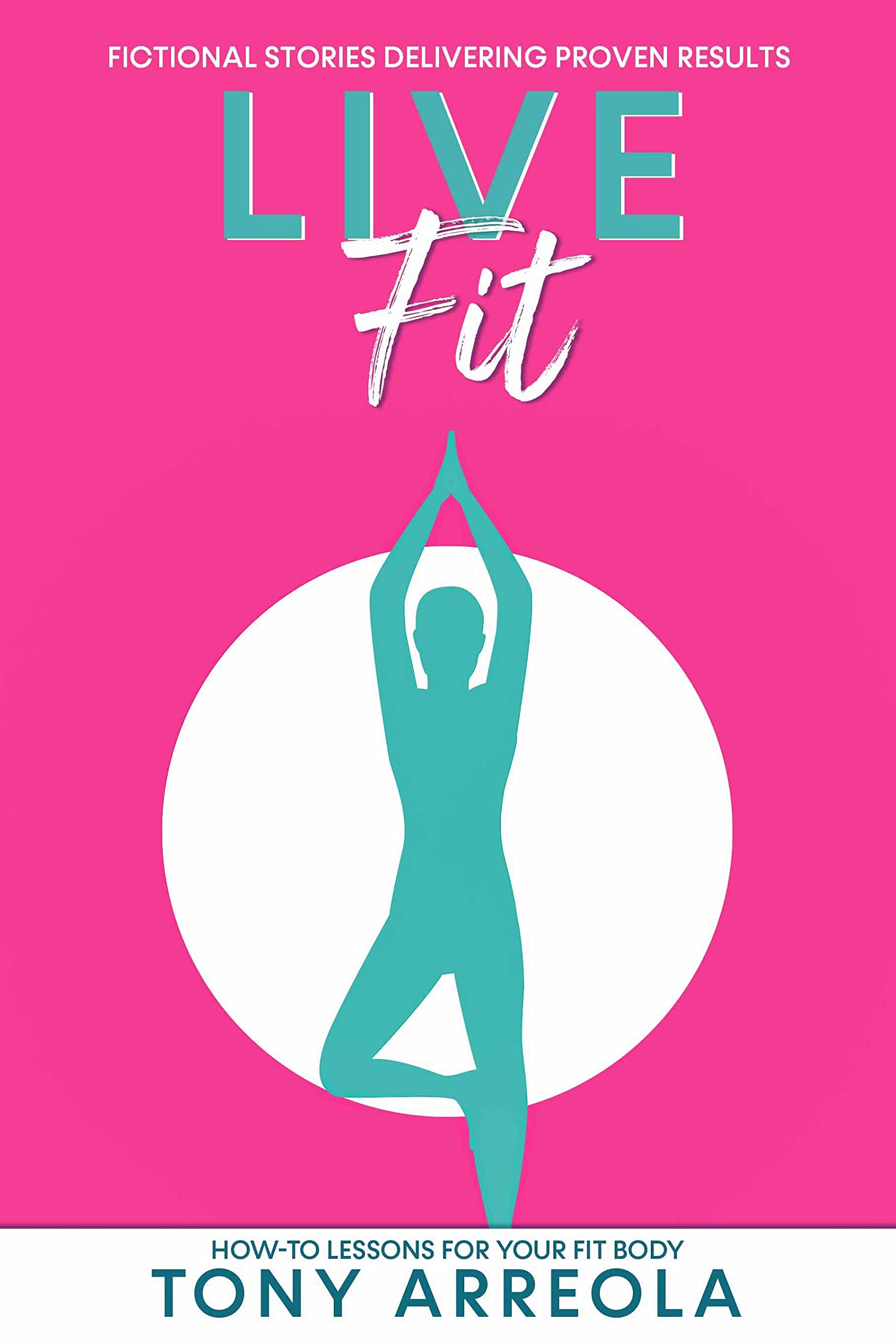 Live Fit: A Fitness Fiction Story with Real Results (Fictional Stories Delivering Proven Results)