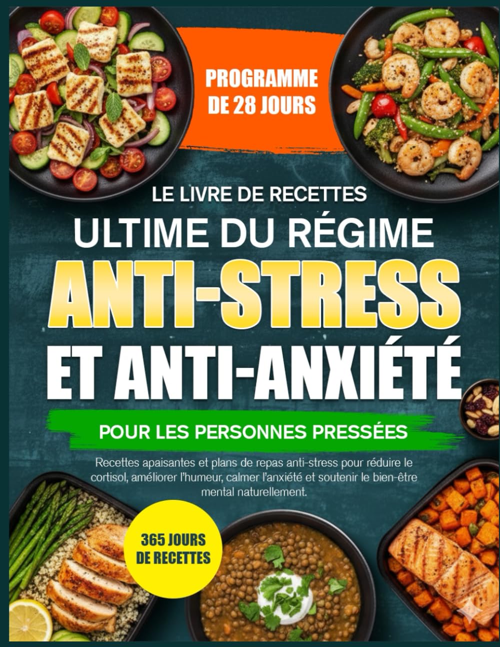LE LIVRE DE RECETTES ULTIME DU RÉGIME ANTI-STRESS ET ANTI-ANXIÉTÉ POUR LES PERSONNES PRESSÉES: Recettes apaisantes et plans de repas anti-stress pour ... l’humeur, calmer l’anxiété et soutenir