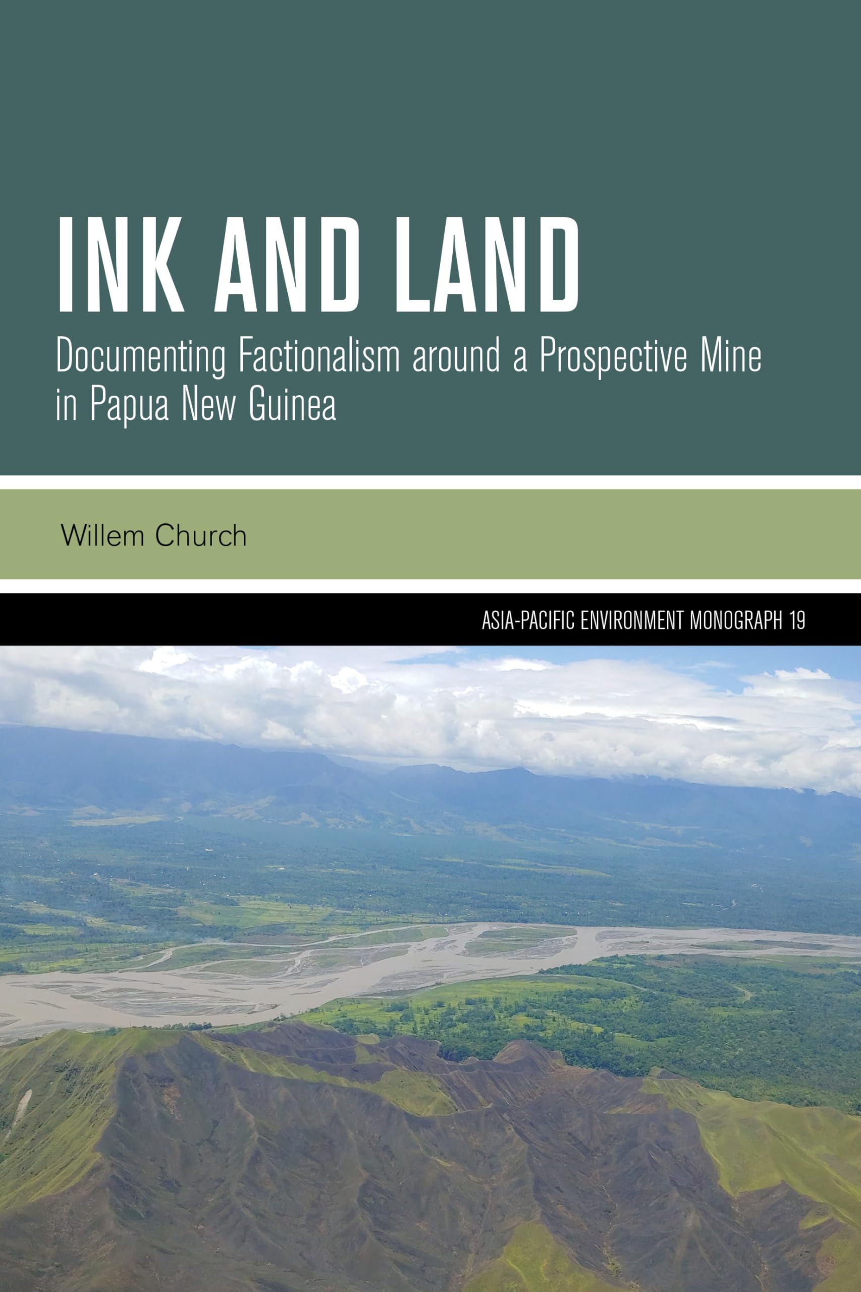 Ink and Land: Documenting Factionalism around a Prospective Mine in Papua New Guinea: 19 (Asia-Pacific Environment Monographs)