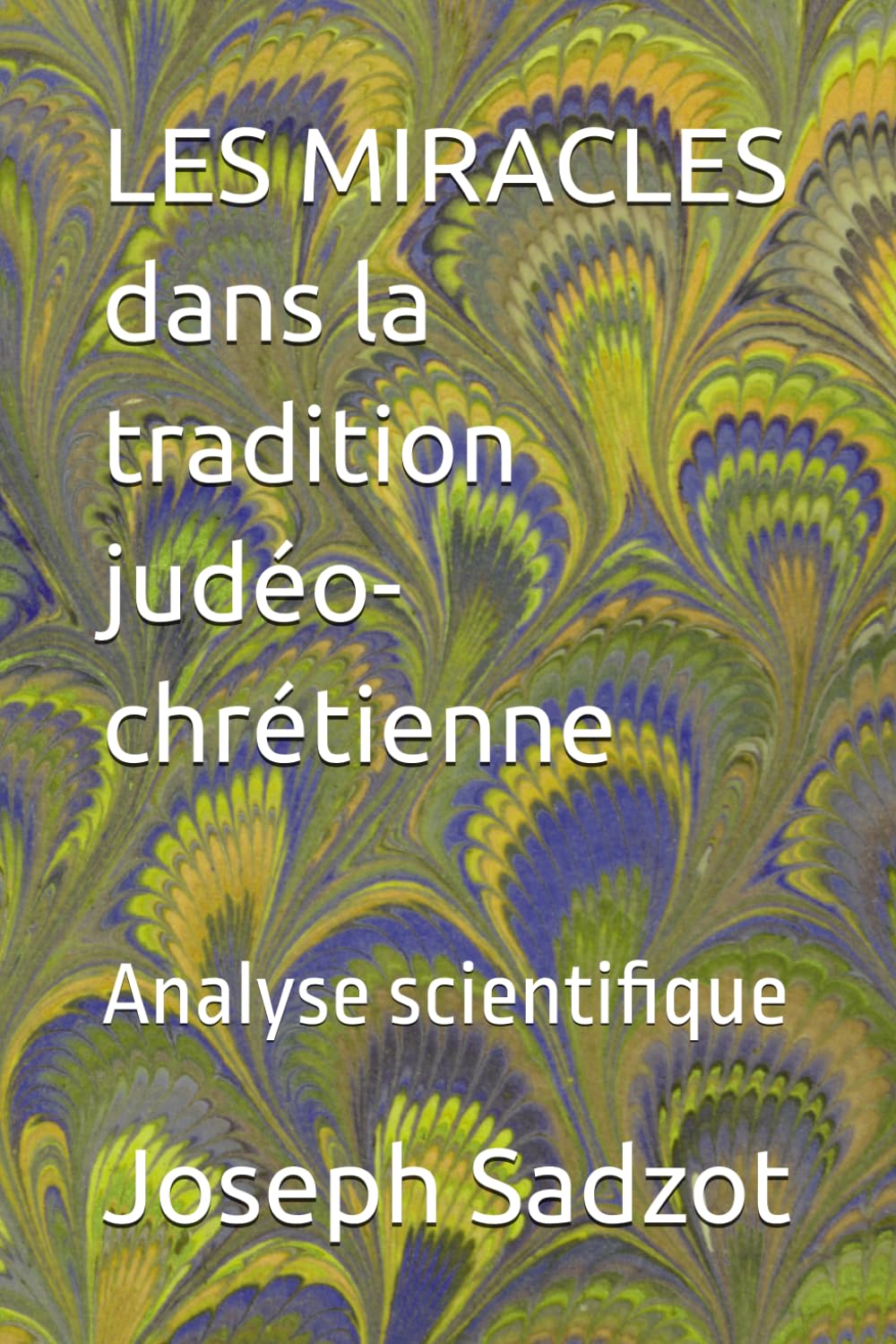 LES MIRACLES dans la tradition judéo-chrétienne: Analyse scientifique