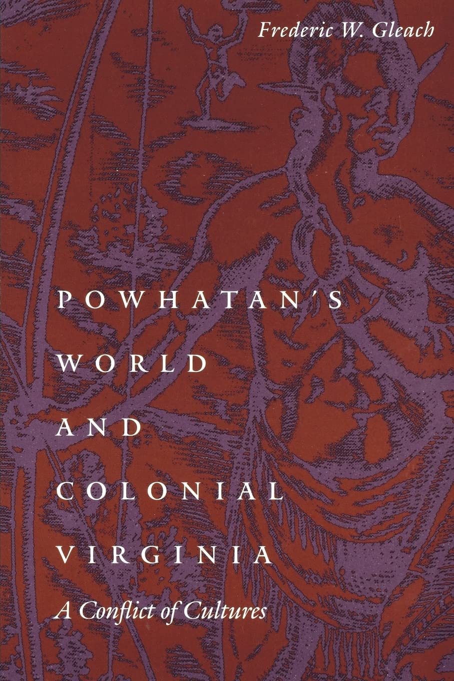 Powhatan's World and Colonial Virginia: A Conflict of Cultures (Studies in the Anthropology of North American Indians)