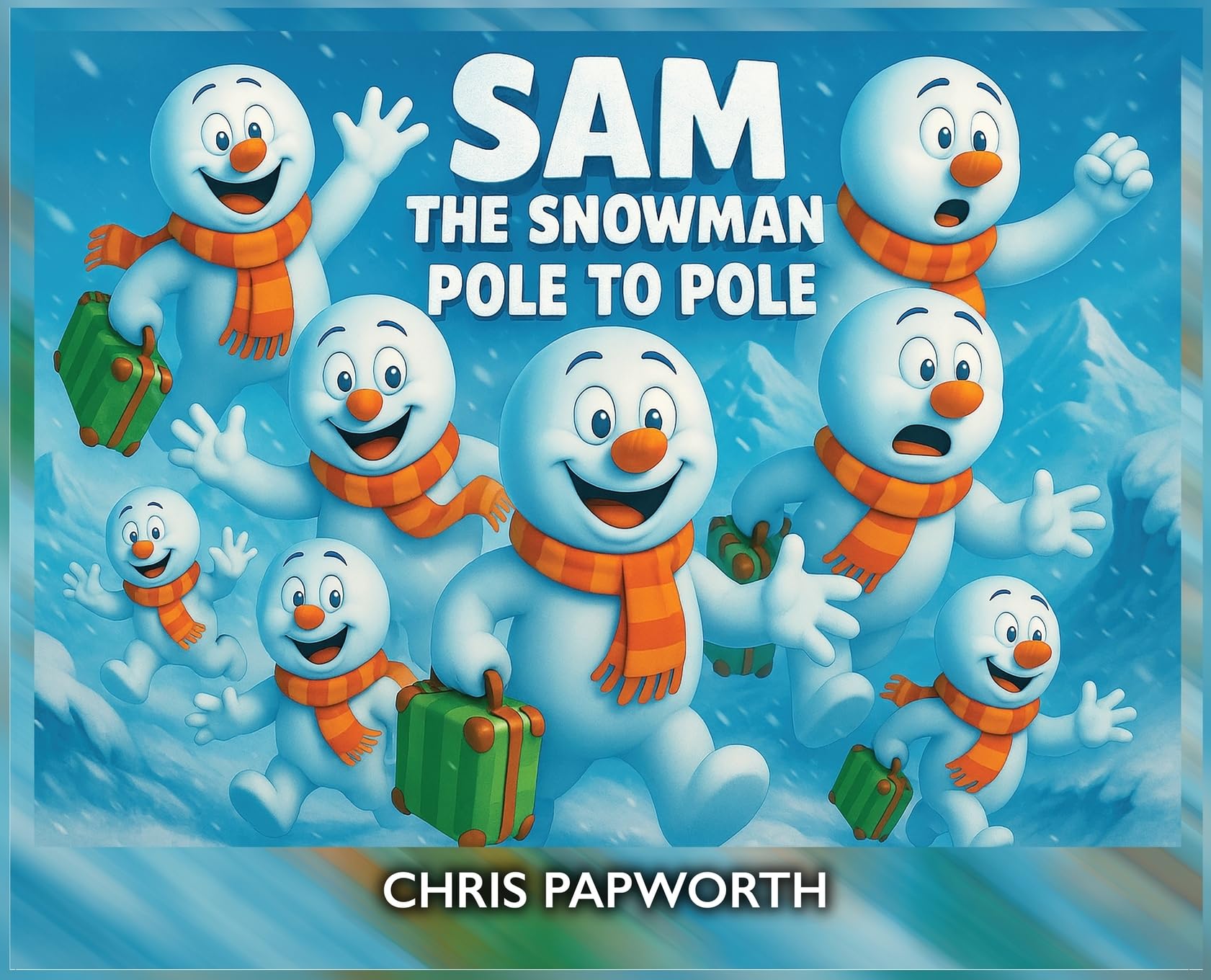Sam The Snowman - Pole To Pole: A magical Christmas and non-Christmas adventure from the South Pole to the North Pole (Sam The Snowman Adventures)