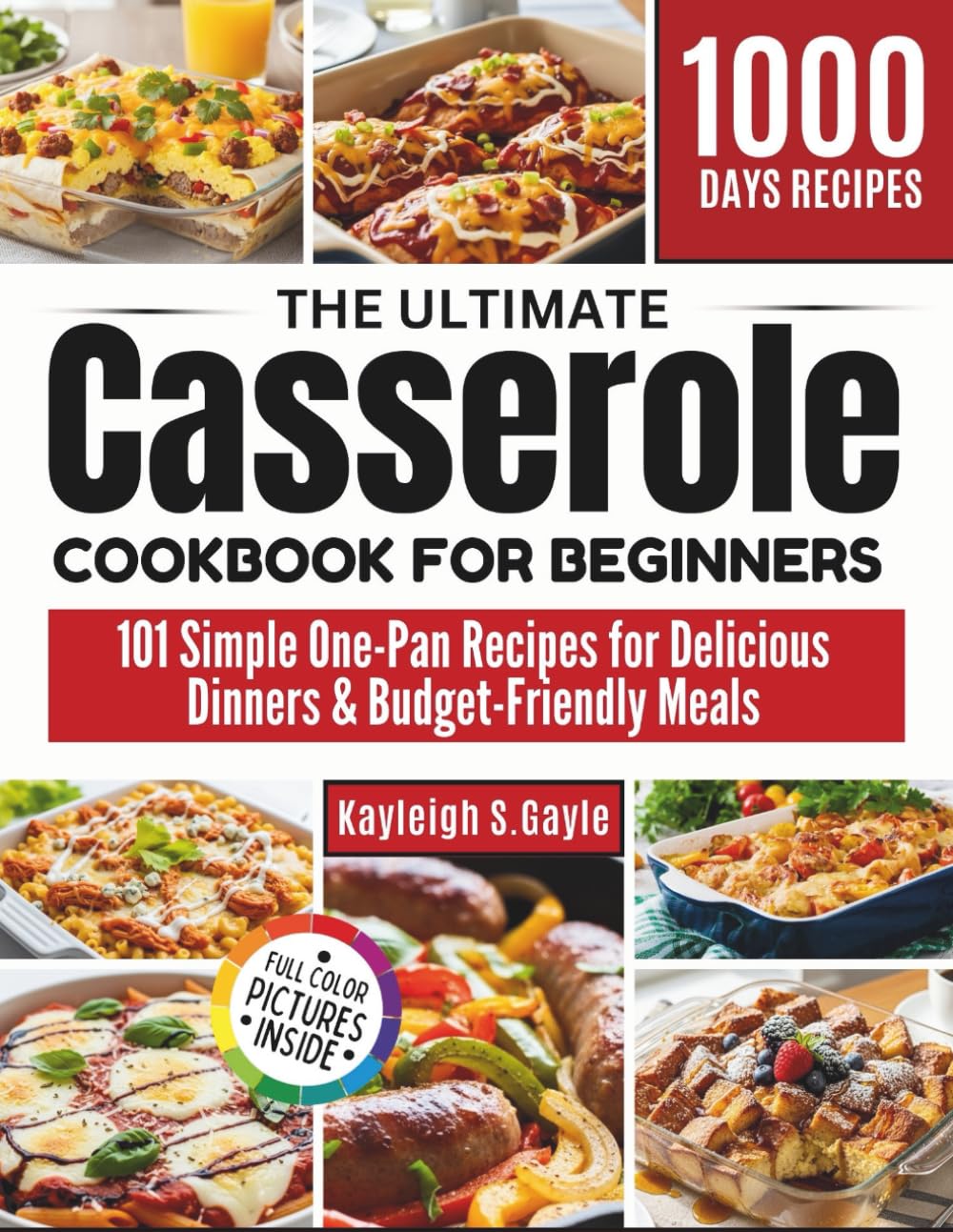 The Ultimate Casserole Cookbook for Beginners: 101 Simple One-Pan Recipes for Delicious Dinners & Budget-Friendly Meals