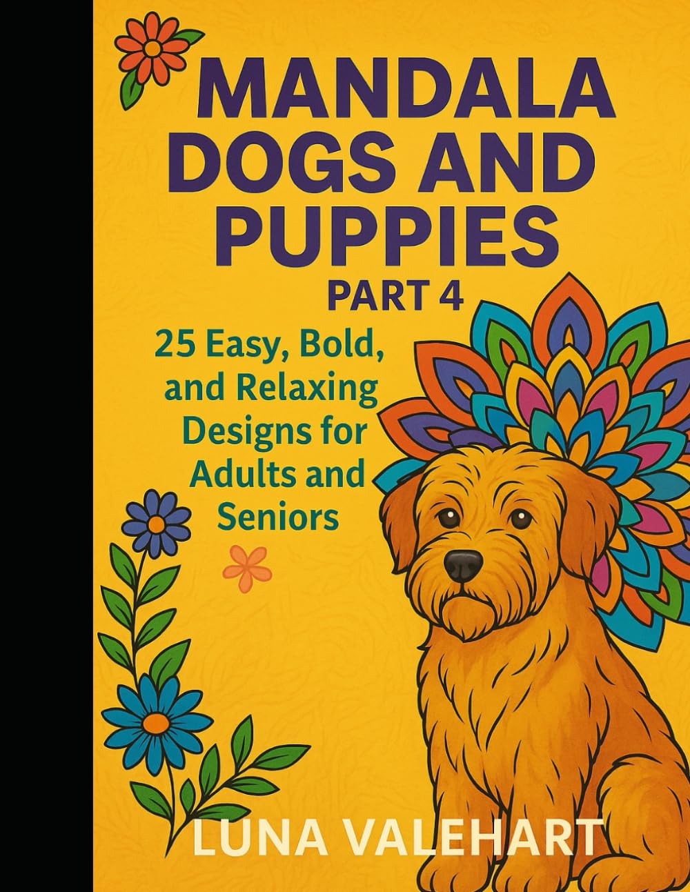 Mandala Dogs & Puppies Part 4: 25 Easy, Bold, Relaxing Designs for Adults & Seniors