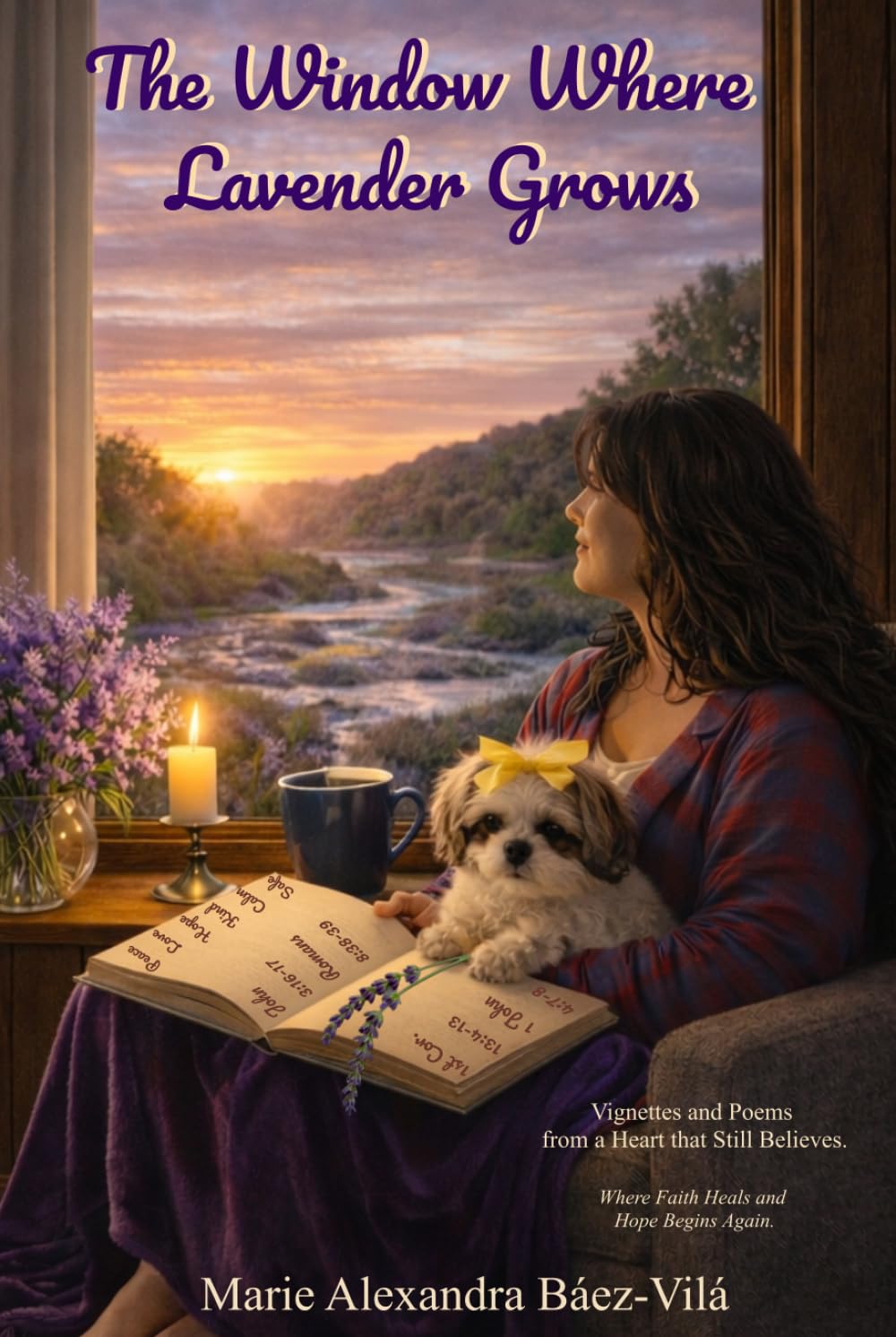 The Window Where Lavender Grows: Vignettes and Poems from a Heart that Still Believes. Where Faith Heals and Hope Begins Again.