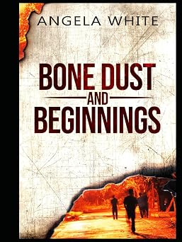 Bone Dust and Beginnings Alexas Travels