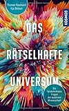Das rätselhafte Universum: Die fundamentalen Fragen der modernen Wissenschaft -- die neuen Welträtsel - Ilja Bohnet, Thomas Naumann 