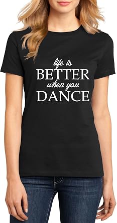 Life is Better When You Dance Inspirational Dance Quote Graphic Top Ringspun Cotton Tee Adult Men Women