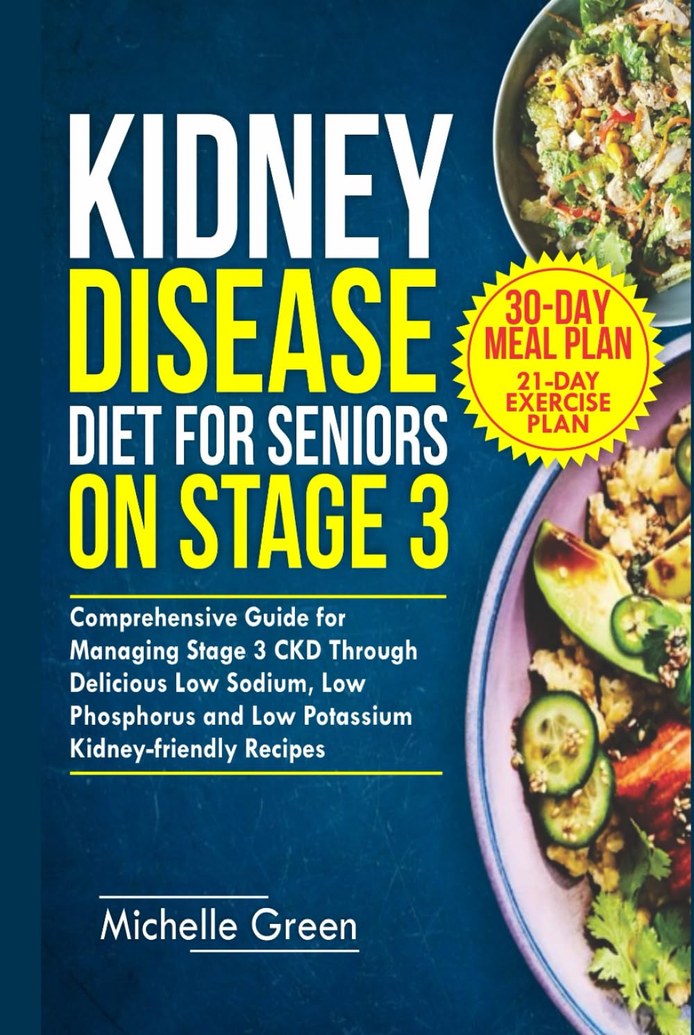 Kidney Disease Diet for Seniors on Stage 3: Comprehensive Guide for Managing Stage 3 CKD Through Delicious Low Sodium, Low Phosphorus and Low ... and