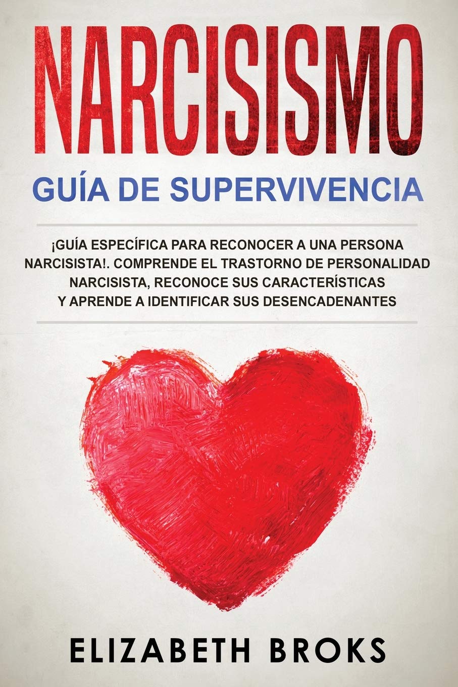 Narcisismo: ¡Guía Específica para Reconocer a una Persona Narcisista!. Comprende el Trastorno de Personalidad Narcisista, Reconoce sus Características ... (Autoayuda: Guía de Psicología Humana)