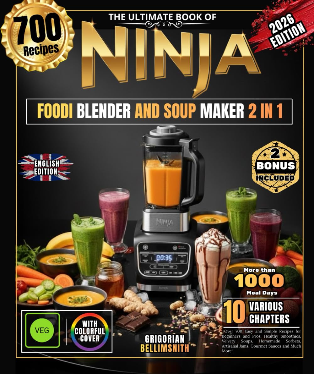 THE ULTIMATE BOOK OF NINJA FOODI BLENDER AND SOUP MAKER 2 IN 1: Over 700 Easy and Simple Recipes for Beginners and Pros, Healthy Smoothies, Velvety ... Artisanal Jams, Gourmet Sauces and Much More!