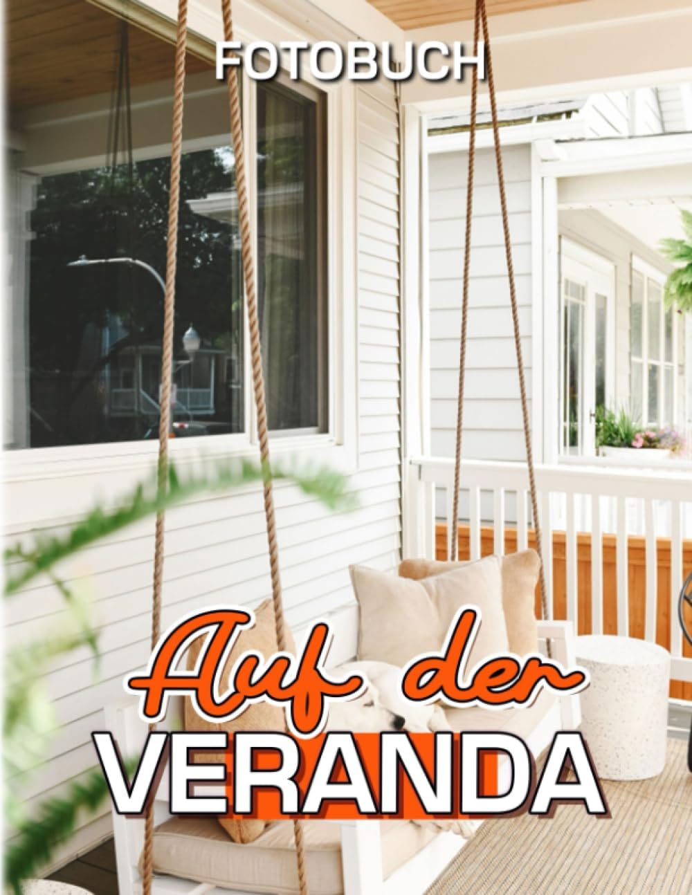 Auf der Veranda Fotobuch: Fotosammlung eines Wohlfühlbereichs im Haus mit 40 hochwertigen Bildern | Geschenke zur Dekoration und Entspannung