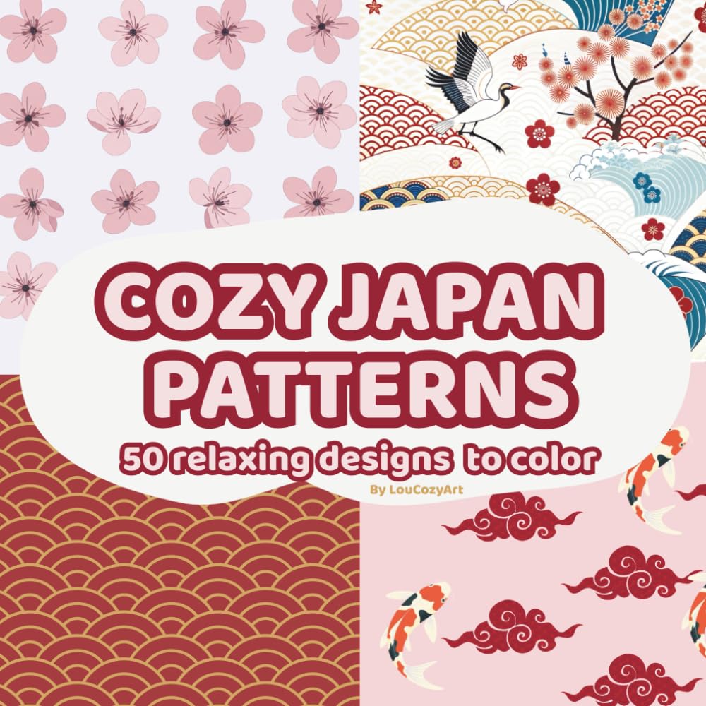 Cozy Japan Patterns – 50 Peaceful Designs to Color and Unwind: Relaxing and mindful illustrations inspired by Japanese calm and beauty (Lou Cozy Pattern)